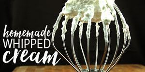 Homemade Whipped Cream